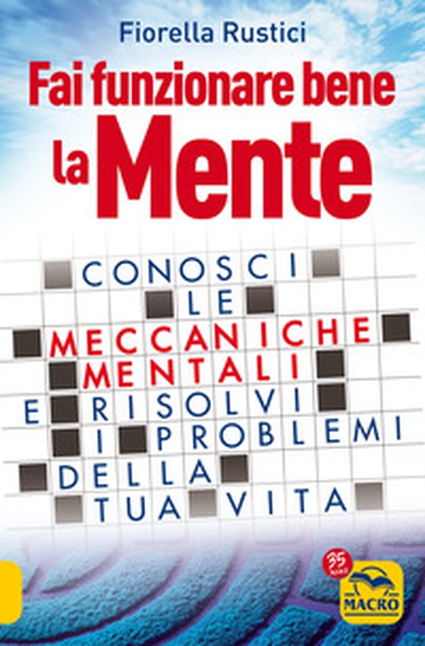 Fai funzionare bene la mente. Conosci le meccaniche mentali e risolvi i problemi della tua vita - Librerie.coop Fai funzionare bene la mente. Conosci le meccaniche mentali e risolvi i problemi della tua vita - Librerie.coop