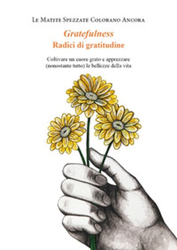Gratefulness. Radici di gratitudine. Coltivare un cuore grato e apprezzare (nonostante tutto) le bellezze della vita - Librerie.coop Gratefulness. Radici di gratitudine. Coltivare un cuore grato e apprezzare (nonostante tutto) le bellezze della vita - Librerie.coop