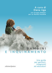 Bambini e inquinamento. Una guida per genitori, insegnanti ed educatori - Librerie.coop Bambini e inquinamento. Una guida per genitori, insegnanti ed educatori - Librerie.coop