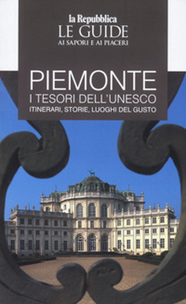 Piemonte. I tesori dell'Unesco. Itinerari, storie, luoghi del gusto. Le guide ai sapori e ai piacerii - Librerie.coop Piemonte. I tesori dell'Unesco. Itinerari, storie, luoghi del gusto. Le guide ai sapori e ai piacerii - Librerie.coop