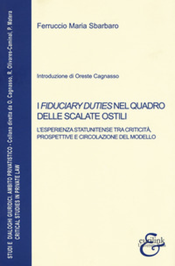 I fiduciary duties nel quadro delle scalate ostili. L'esperienza statunitense tra criticità, prospettive e circolazione del modello - Librerie.coop I fiduciary duties nel quadro delle scalate ostili. L'esperienza statunitense tra criticità, prospettive e circolazione del modello - Librerie.coop