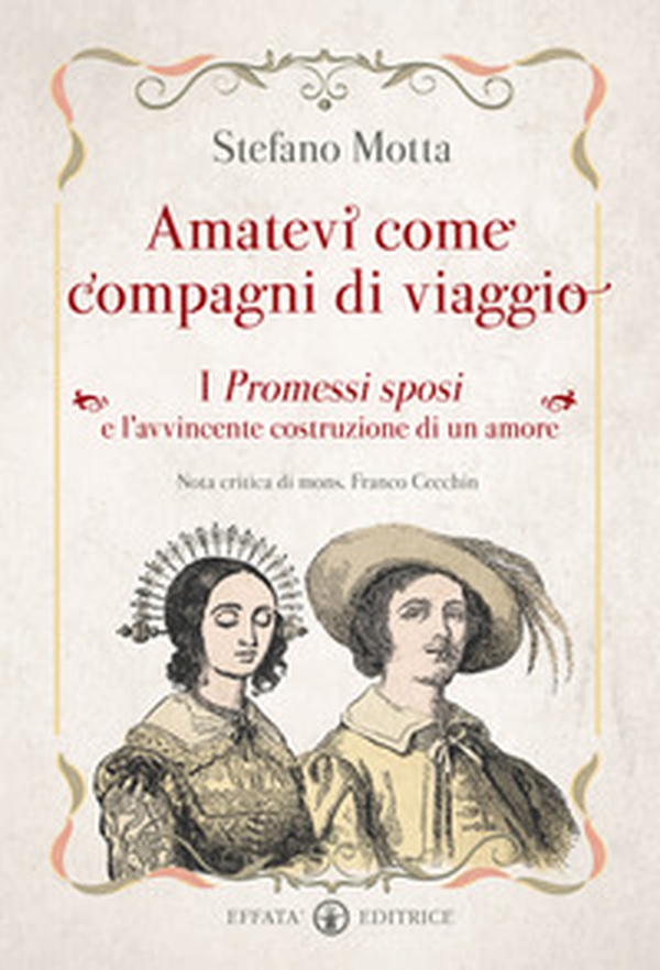 Amatevi come compagni di viaggio. I Promessi sposi e l'avvincente costruzione di un amore - Librerie.coop Amatevi come compagni di viaggio. I Promessi sposi e l'avvincente costruzione di un amore - Librerie.coop