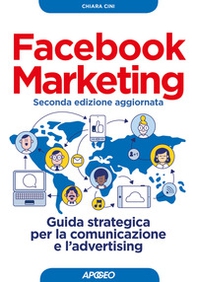 Facebook marketing. Guida strategica per la comunicazione e l'advertising - Librerie.coop
