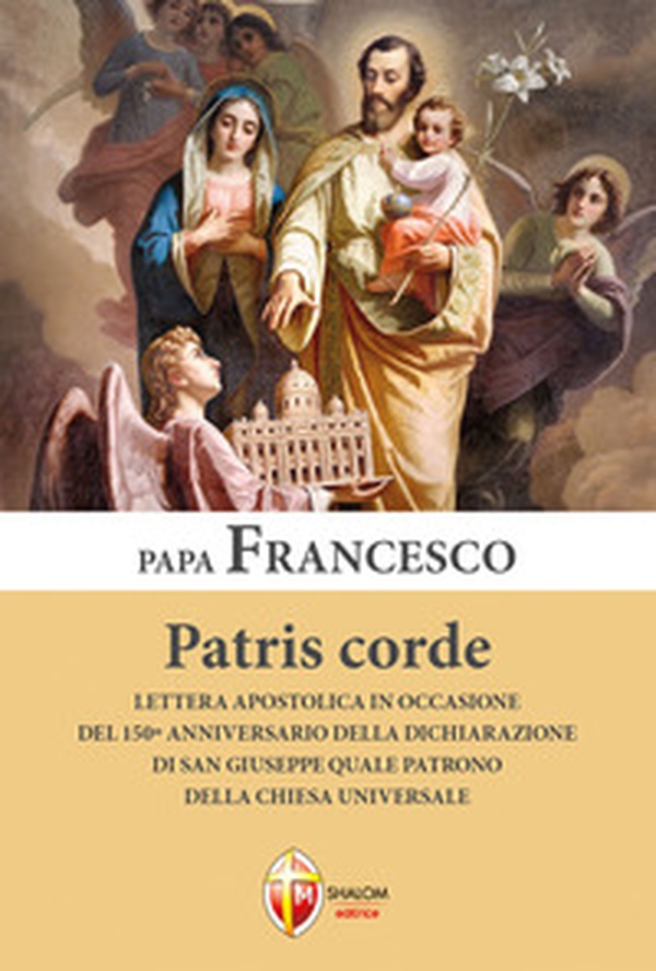 Patris corde. Lettera apostolica in occasione del 150° anniversario della dichiarazione di San Giuseppe quale Patrono della Chiesa universale - Librerie.coop Patris corde. Lettera apostolica in occasione del 150° anniversario della dichiarazione di San Giuseppe quale Patrono della Chiesa universale - Librerie.coop