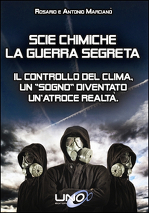 Scie chimiche: la guerra segreta. Il controllo del clima. Un «sogno» diventato un'atroce realtà - Librerie.coop Scie chimiche: la guerra segreta. Il controllo del clima. Un «sogno» diventato un'atroce realtà - Librerie.coop