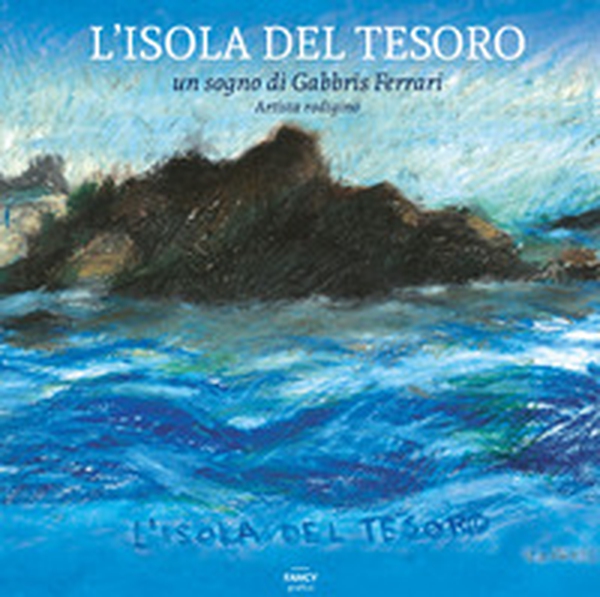 L'isola del tesoro. Un sogno di Gabbris Ferrari, artista rodigino - Librerie.coop L'isola del tesoro. Un sogno di Gabbris Ferrari, artista rodigino - Librerie.coop