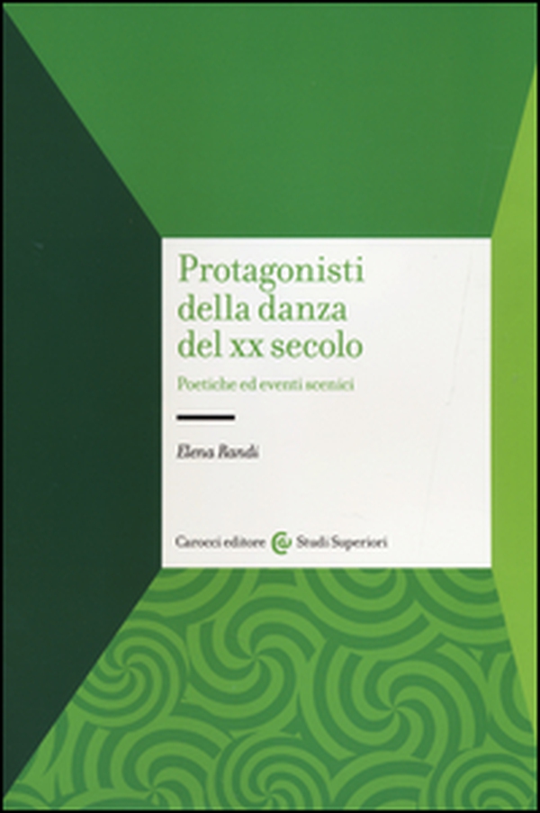 Protagonisti della danza del XX secolo. Poetiche ed eventi scenici - Librerie.coop Protagonisti della danza del XX secolo. Poetiche ed eventi scenici - Librerie.coop