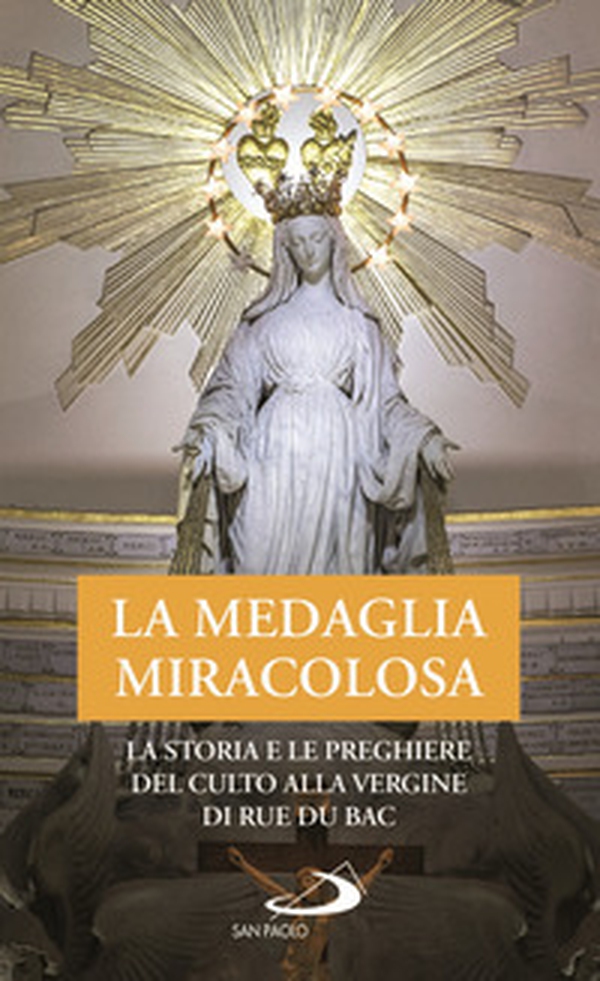 La Medaglia Miracolosa. La storia e le preghiere del culto alla Vergine di Rue du Bac - Librerie.coop La Medaglia Miracolosa. La storia e le preghiere del culto alla Vergine di Rue du Bac - Librerie.coop
