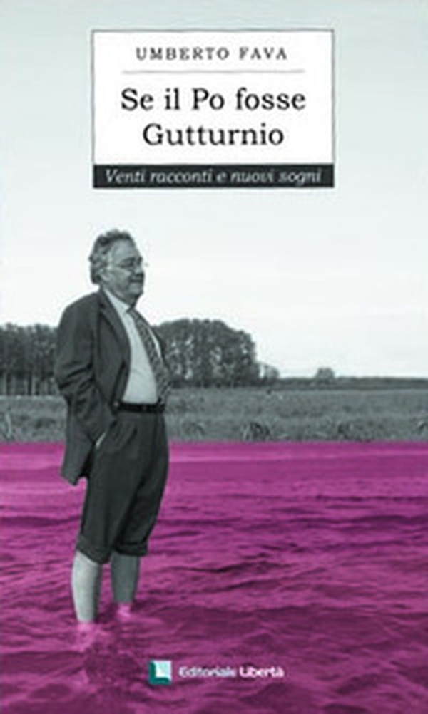 Se il Po fosse Gutturnio. Venti racconti e nuovi sogni - Librerie.coop Se il Po fosse Gutturnio. Venti racconti e nuovi sogni - Librerie.coop