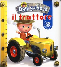 Il trattore. Oggi guido io - Librerie.coop