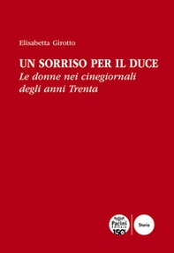 Un sorriso per il Duce. Le donne nei cinegiornali degli anni Trenta - Librerie.coop