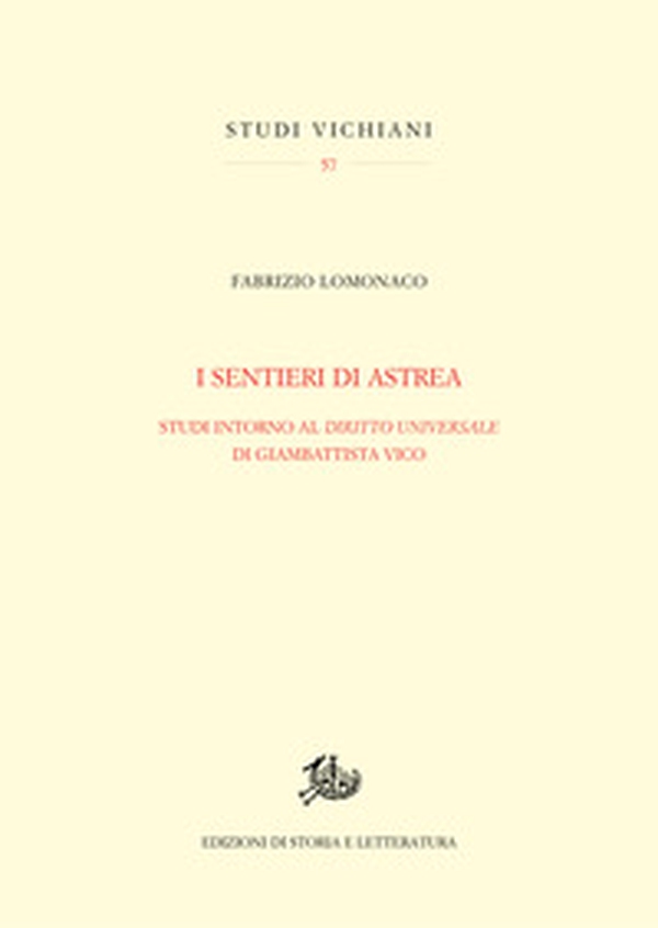 I sentieri di Astrea. Studi intorno al «Diritto universale» di Giambattista Vico - Librerie.coop I sentieri di Astrea. Studi intorno al «Diritto universale» di Giambattista Vico - Librerie.coop