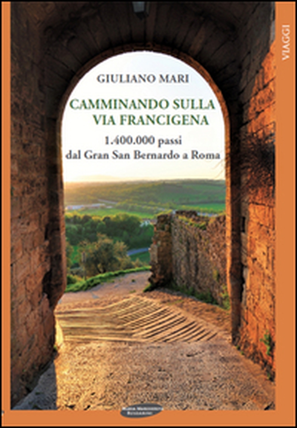 Camminando sulla via Francigena. 1.400.000 passi dal Gran San Bernardo a Roma - Librerie.coop Camminando sulla via Francigena. 1.400.000 passi dal Gran San Bernardo a Roma - Librerie.coop