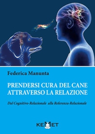 Prendersi cura del cane attraverso la relazione. Dal cognitivo-relazionale alla referenza-relazionale - Librerie.coop