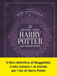 Il grande libro degli incantesimi di Harry Potter (non ufficiale). Guida completa a tutti gli incanti e le maledizioni - Librerie.coop