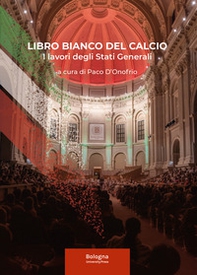 Libro bianco del calcio. I lavori degli Stati Generali. Atti del Convegno, 7 ottobre 2024 Alma Mater Studiorum, Università di Bologna - Librerie.coop