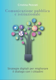 Comunicazione pubblica e istituzionale. Strategie digitali per migliorare il dialogo con i cittadini - Librerie.coop Comunicazione pubblica e istituzionale. Strategie digitali per migliorare il dialogo con i cittadini - Librerie.coop