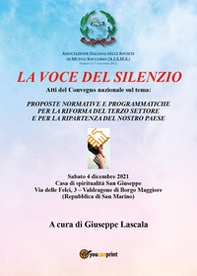 La voce del silenzio. Atti del convegno sul tema: Proposte normative e programmatiche per la riforma del Terzo Settore e per la ripartenza del nostro Paese - Librerie.coop