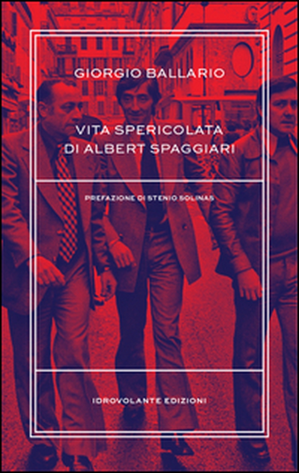 Vita spericolata di Albert Spaggiari - Librerie.coop Vita spericolata di Albert Spaggiari - Librerie.coop