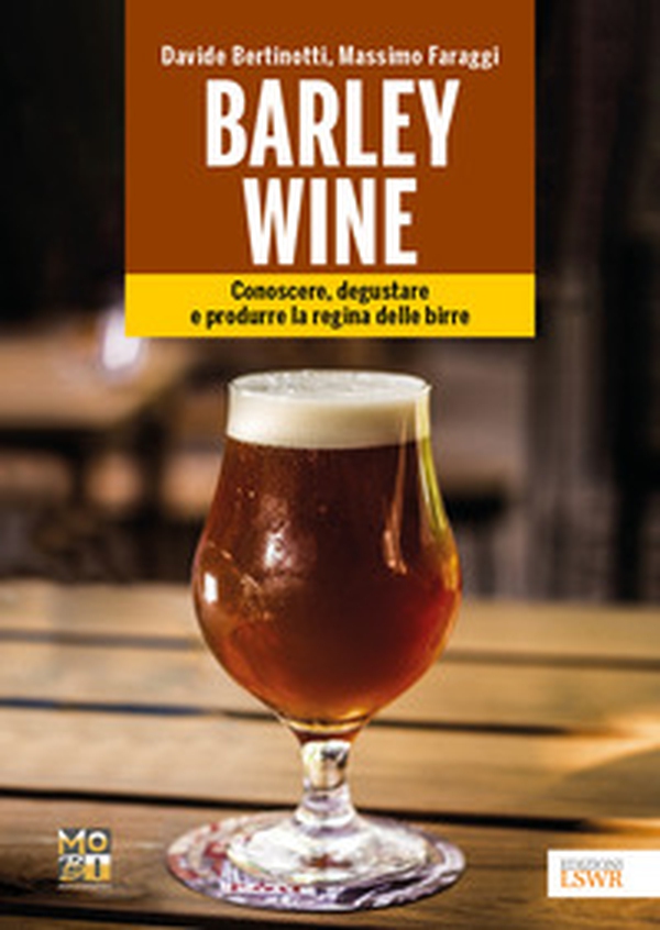 Barley wine. Conoscere, degustare e produrre la regina delle birre - Librerie.coop Barley wine. Conoscere, degustare e produrre la regina delle birre - Librerie.coop
