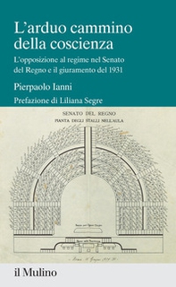 L'arduo cammino della coscienza. L'opposizione al regime nel Senato del Regno e il giuramento del 1931 - Librerie.coop