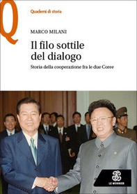 Il file sottile del dialogo. Storia della cooperazione tra le due Coree - Librerie.coop