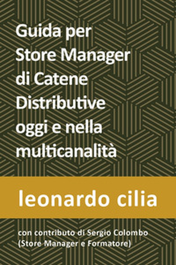 Guida per lo store manager di catene distributive oggi e nella multicanalità - Librerie.coop Guida per lo store manager di catene distributive oggi e nella multicanalità - Librerie.coop