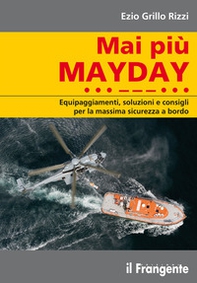 Mai più mayday. Equipaggiamenti, soluzioni e consigli per la massima sicurezza a bordo - Librerie.coop Mai più mayday. Equipaggiamenti, soluzioni e consigli per la massima sicurezza a bordo - Librerie.coop