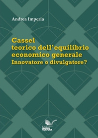Cassel teorico dell'equilibrio economico generale. Innovatore o divulgatore? - Librerie.coop