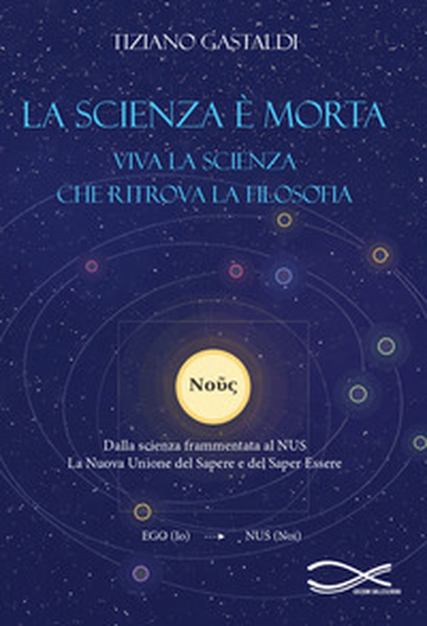 La scienza è morta. Viva la scienza che ritrova la filosofia - Librerie.coop