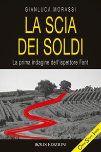 La scia dei soldi. La prima indagine dell'ispettore Fant - Librerie.coop La scia dei soldi. La prima indagine dell'ispettore Fant - Librerie.coop