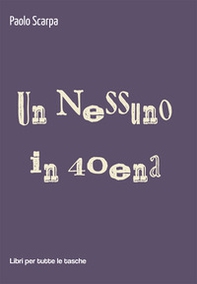 Un nessuno in 40ena - Librerie.coop Un nessuno in 40ena - Librerie.coop