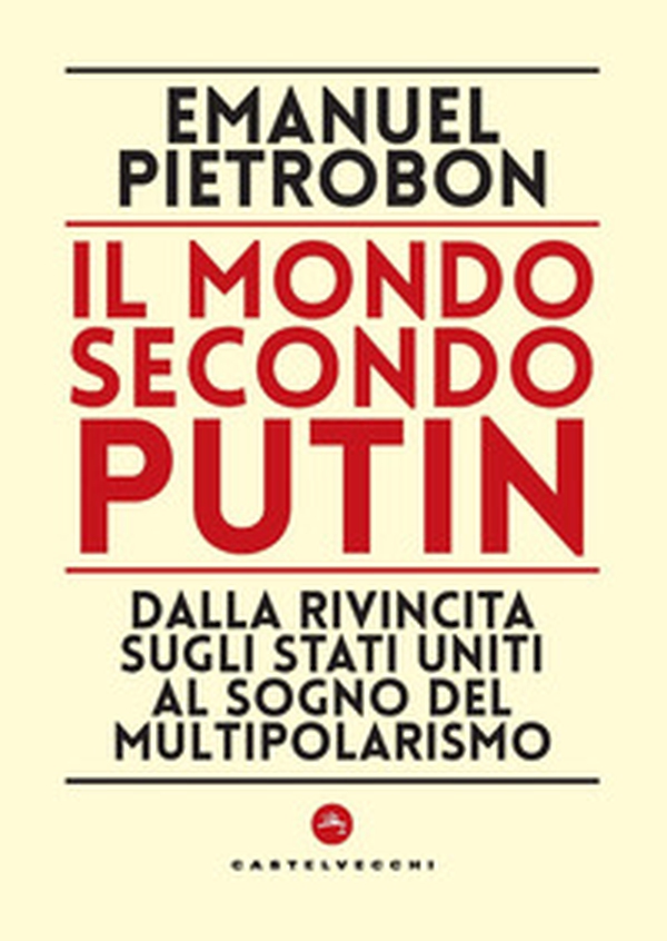 Il mondo secondo Putin. Dalla rivincita sugli Stati Uniti al sogno del multipolarismo - Librerie.coop Il mondo secondo Putin. Dalla rivincita sugli Stati Uniti al sogno del multipolarismo - Librerie.coop