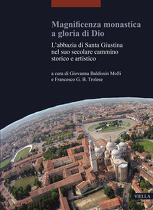 Magnificenza monastica a gloria di Dio. L'abbazia di Santa Giustina nel suo secolare cammino storico e artistico - Librerie.coop Magnificenza monastica a gloria di Dio. L'abbazia di Santa Giustina nel suo secolare cammino storico e artistico - Librerie.coop