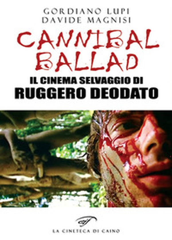 Cannibal ballad. Il cinema selvaggio di Ruggero Deodato - Librerie.coop Cannibal ballad. Il cinema selvaggio di Ruggero Deodato - Librerie.coop