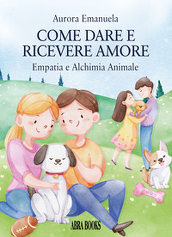 Come dare e ricevere amore. Empatia e alchimia animale - Librerie.coop Come dare e ricevere amore. Empatia e alchimia animale - Librerie.coop