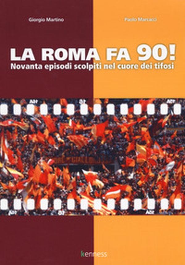 La Roma fa 90! Novanta episodi scolpiti nel cuore dei tifosi - Librerie.coop La Roma fa 90! Novanta episodi scolpiti nel cuore dei tifosi - Librerie.coop
