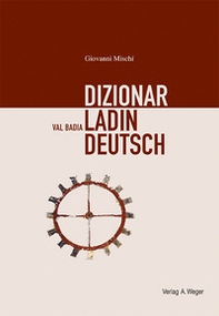 Dizionar Ladin-Deutsch-Deutsch-Ladin. Val Badia - Librerie.coop