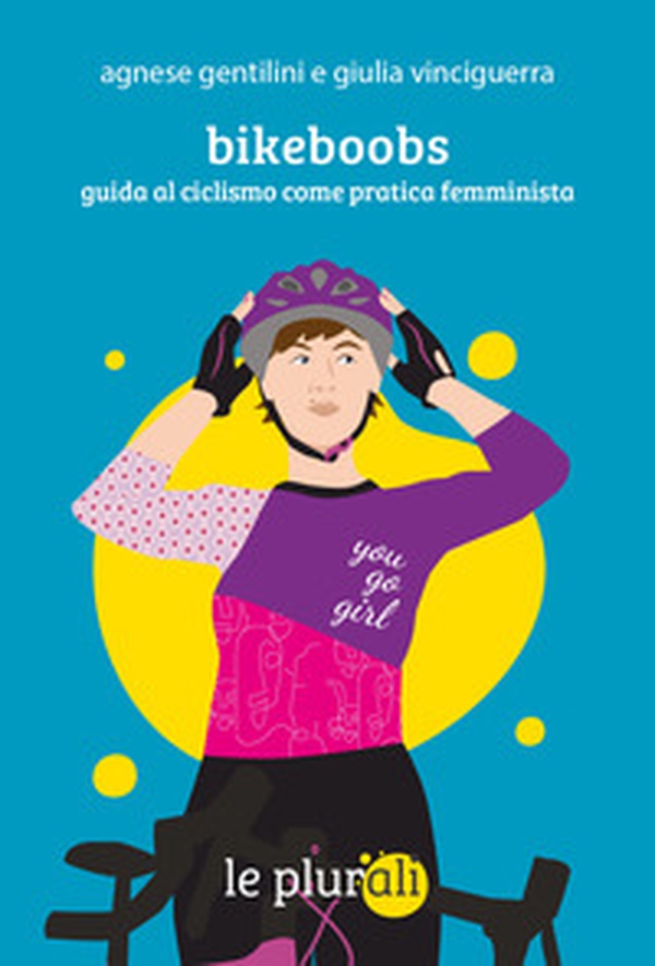 Bikeboobs. Guida al ciclismo come pratica femminista - Librerie.coop
