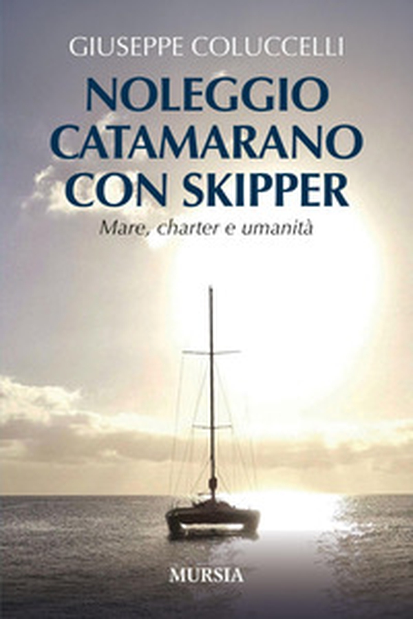 Noleggio catamarano con skipper. Mare, charter e umanità - Librerie.coop Noleggio catamarano con skipper. Mare, charter e umanità - Librerie.coop