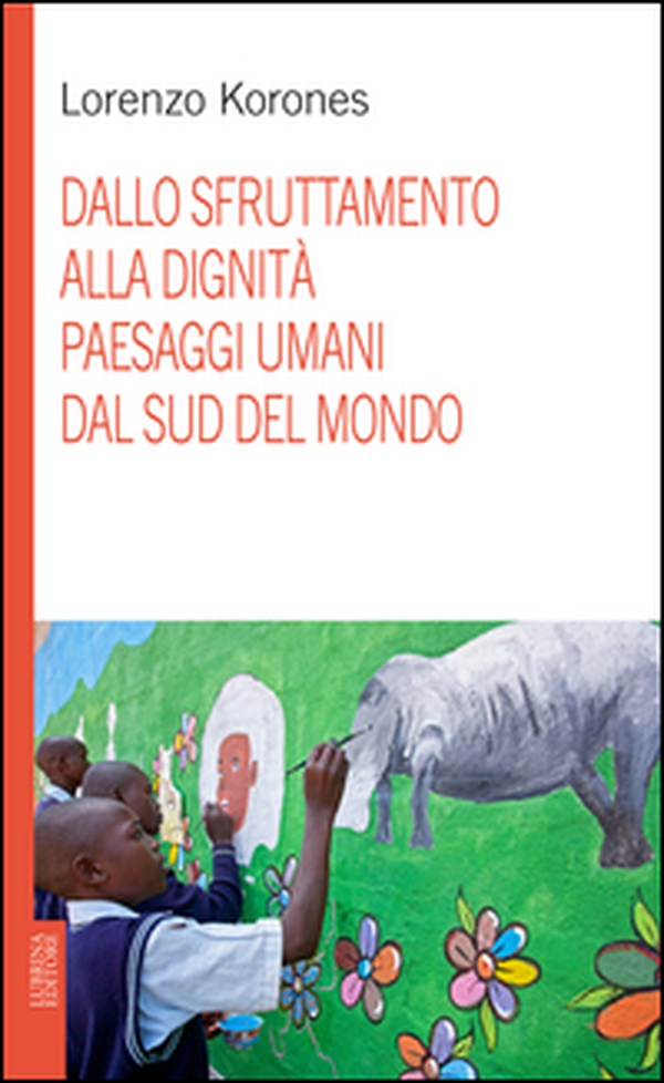 Dallo sfruttamento alla dignità. Paesaggi umani dal sud del mondo - Librerie.coop Dallo sfruttamento alla dignità. Paesaggi umani dal sud del mondo - Librerie.coop
