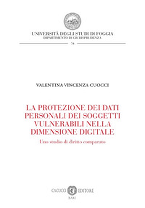 La protezione dei dati personali dei soggetti vulnerabili nella dimensione digitale. Uno studio di diritto comparato - Librerie.coop La protezione dei dati personali dei soggetti vulnerabili nella dimensione digitale. Uno studio di diritto comparato - Librerie.coop