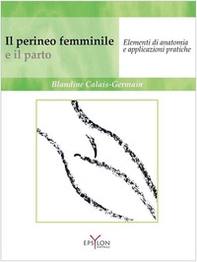 Il perineo femminile e il parto. Elementi di anatomia e applicazioni pratiche - Librerie.coop
