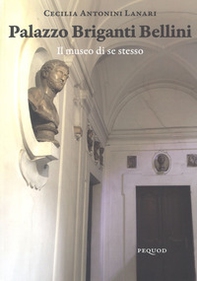 Palazzo Briganti Bellini. Il museo di se stesso - Librerie.coop Palazzo Briganti Bellini. Il museo di se stesso - Librerie.coop