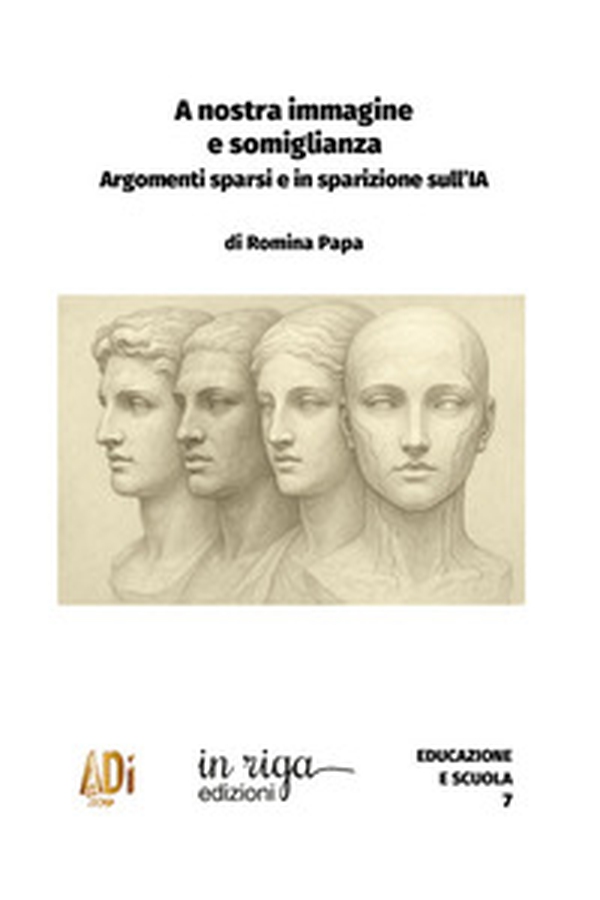 A nostra immagine e somiglianza. Argomenti sparsi e in sparizione sull'IA - Librerie.coop A nostra immagine e somiglianza. Argomenti sparsi e in sparizione sull'IA - Librerie.coop