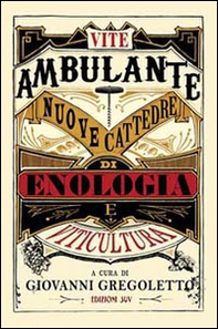 Vite ambulante. Nuove cattedre di enologie e viticultura - Librerie.coop