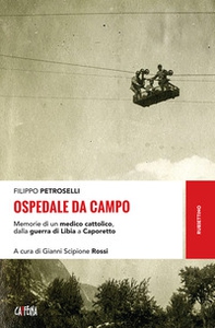 Ospedale da campo. Memorie di un medico cattolico, dalla guerra di Libia a Caporetto - Librerie.coop