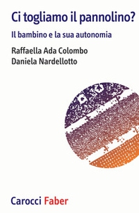 Ci togliamo il pannolino? Il bambino e la sua autonomia - Librerie.coop