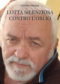 Lotta silenziosa contro l'oblio - Librerie.coop