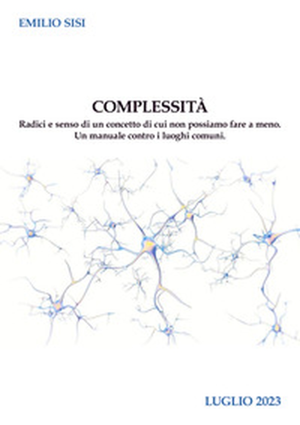 Complessità. Radici e senso di un concetto di cui non possiamo fare a meno. Un manuale contro i luoghi comuni - Librerie.coop Complessità. Radici e senso di un concetto di cui non possiamo fare a meno. Un manuale contro i luoghi comuni - Librerie.coop
